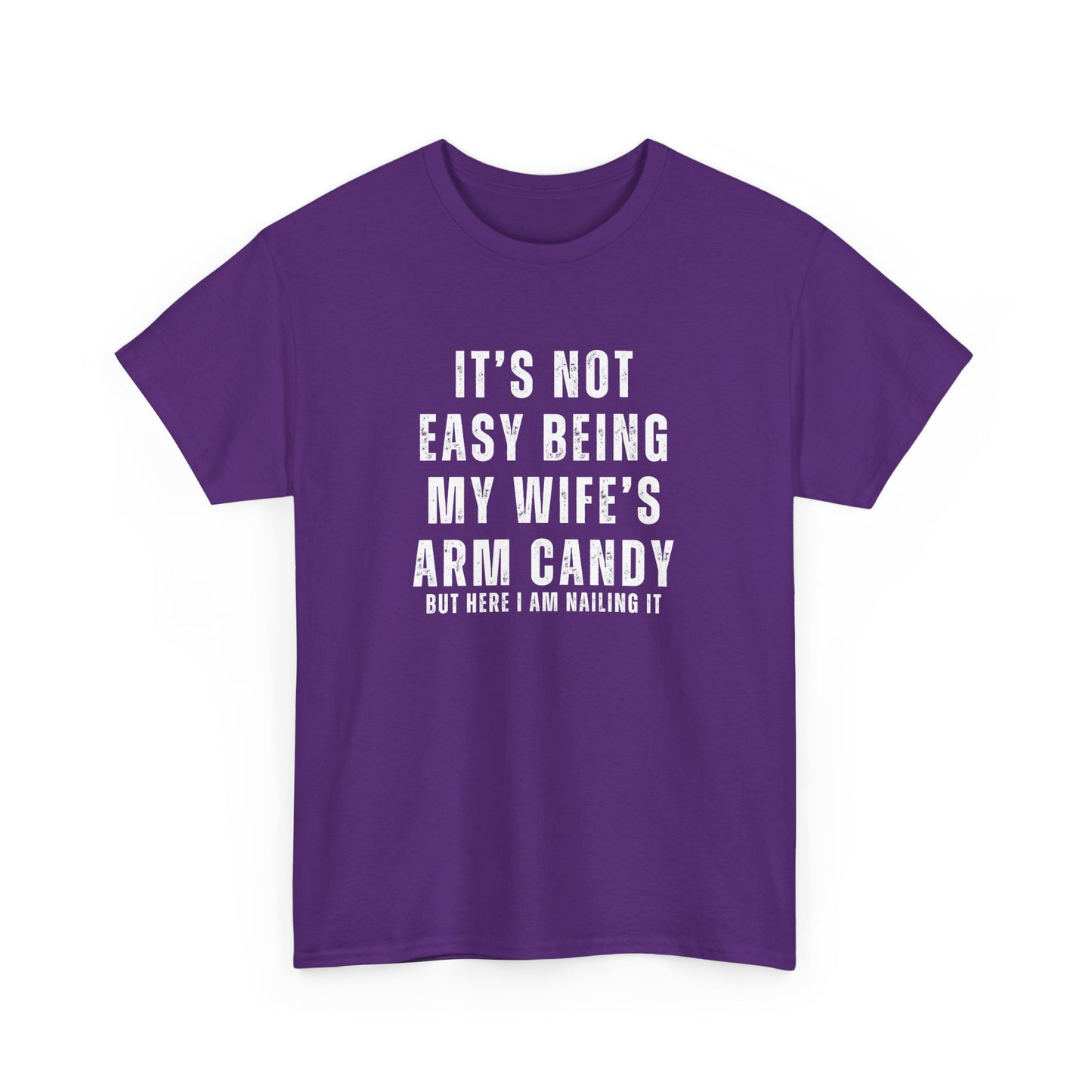 It’s Not Easy Being My Wife’s Arm Candy T-Shirt – Funny Husband Tee