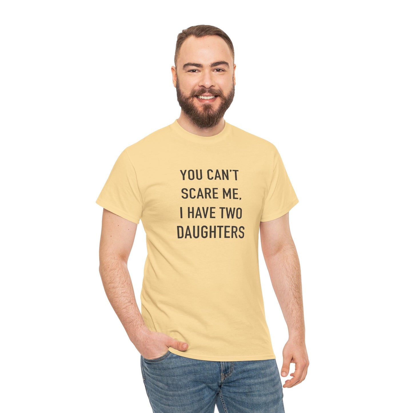 YOU CAN’T SCARE ME, I HAVE TWO DAUGHTERS – Funny Dad T-Shirt, Father’s Day Gift Tee