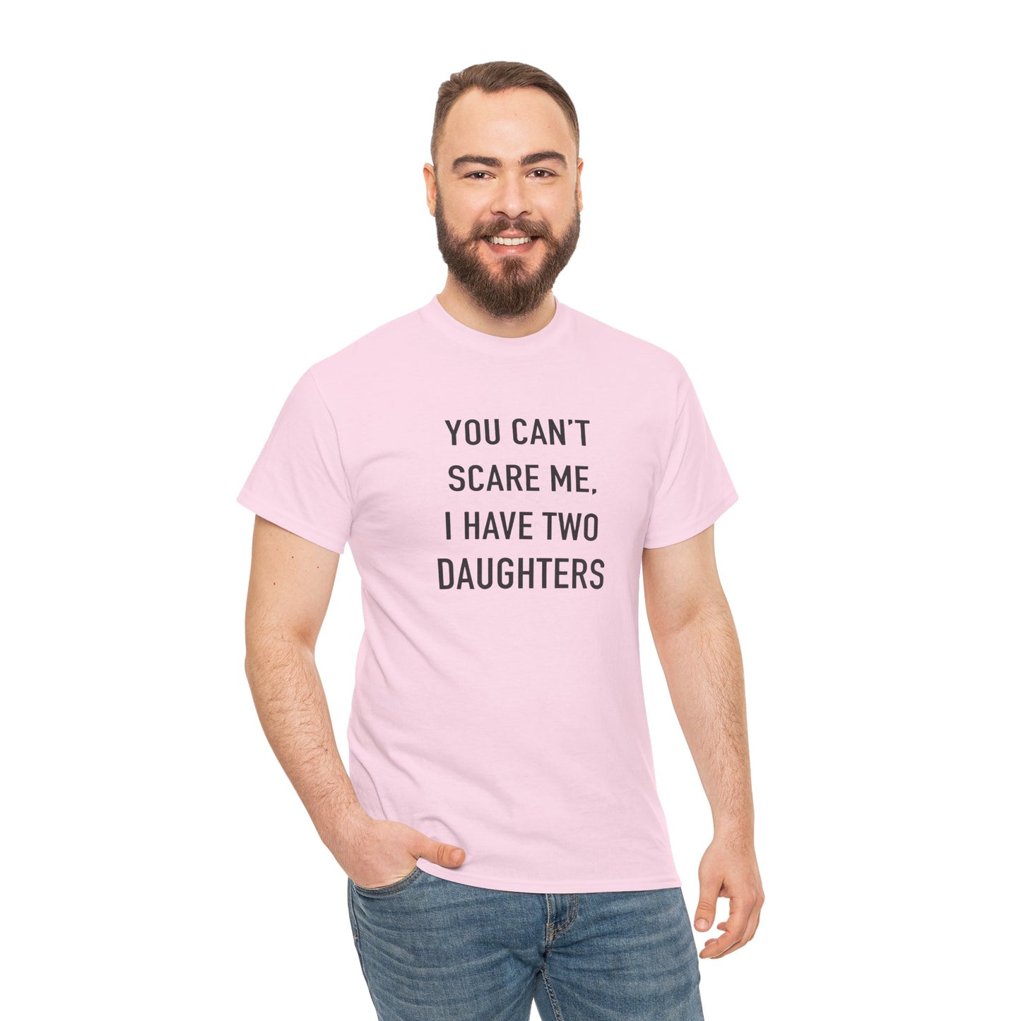 YOU CAN’T SCARE ME, I HAVE TWO DAUGHTERS – Funny Dad T-Shirt, Father’s Day Gift Tee