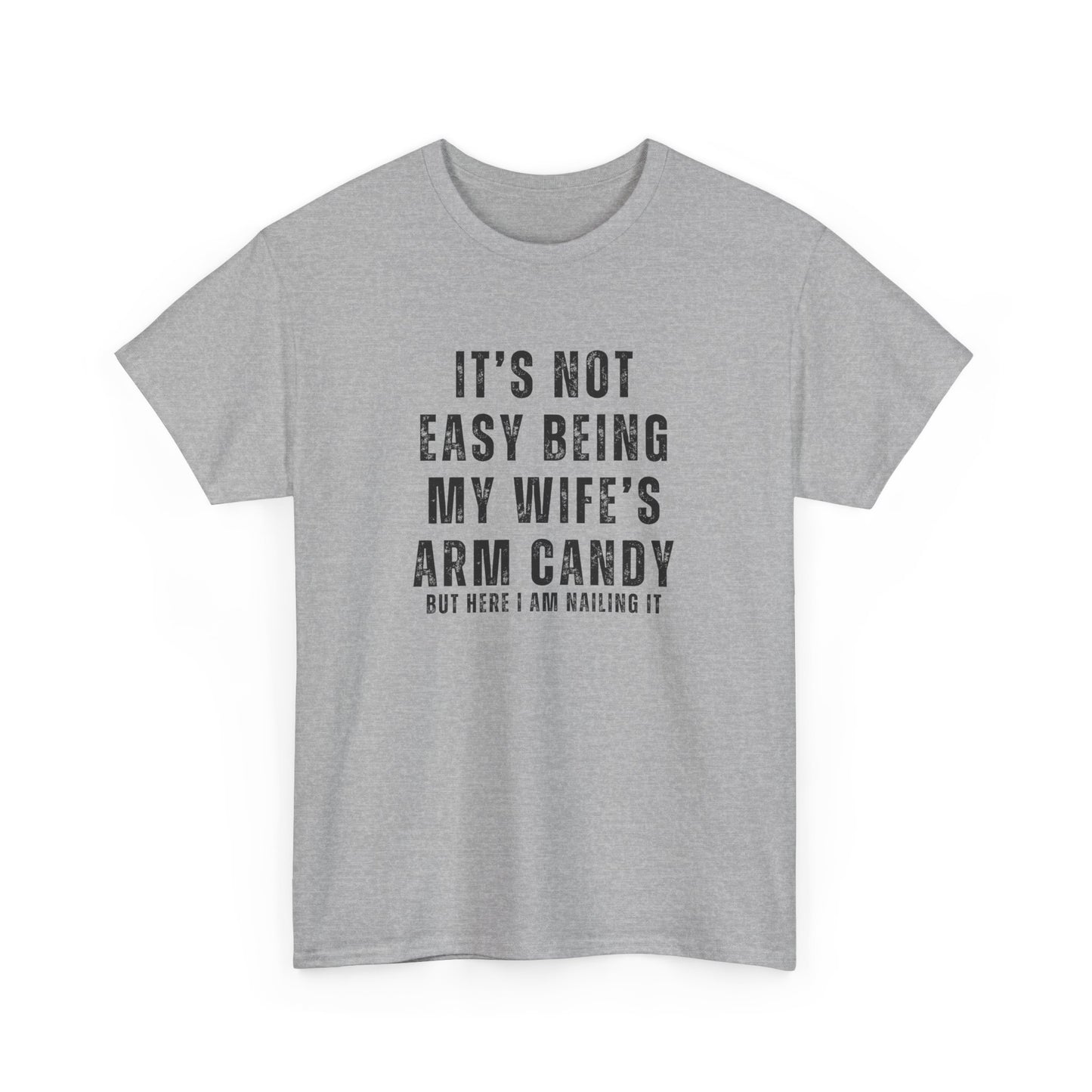 It’s Not Easy Being My Wife’s Arm Candy T-Shirt – Funny Husband Tee