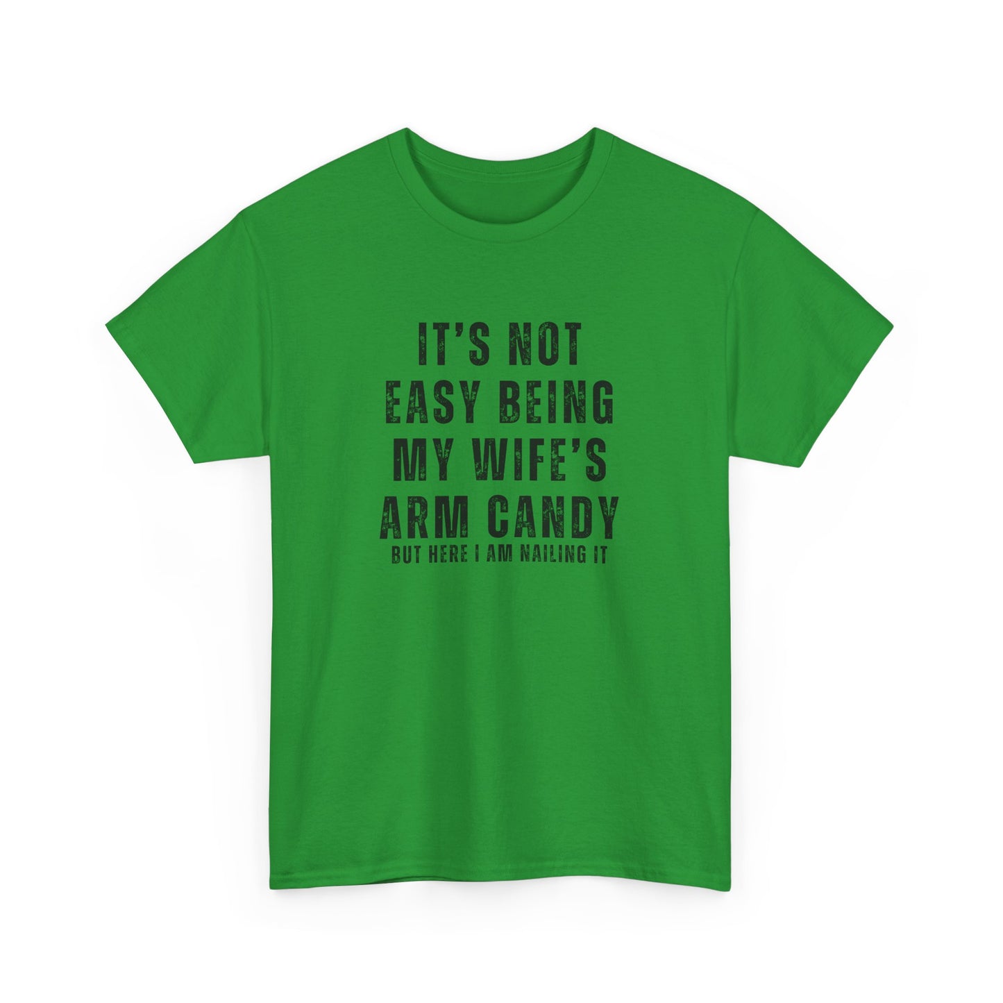 It’s Not Easy Being My Wife’s Arm Candy T-Shirt – Funny Husband Tee