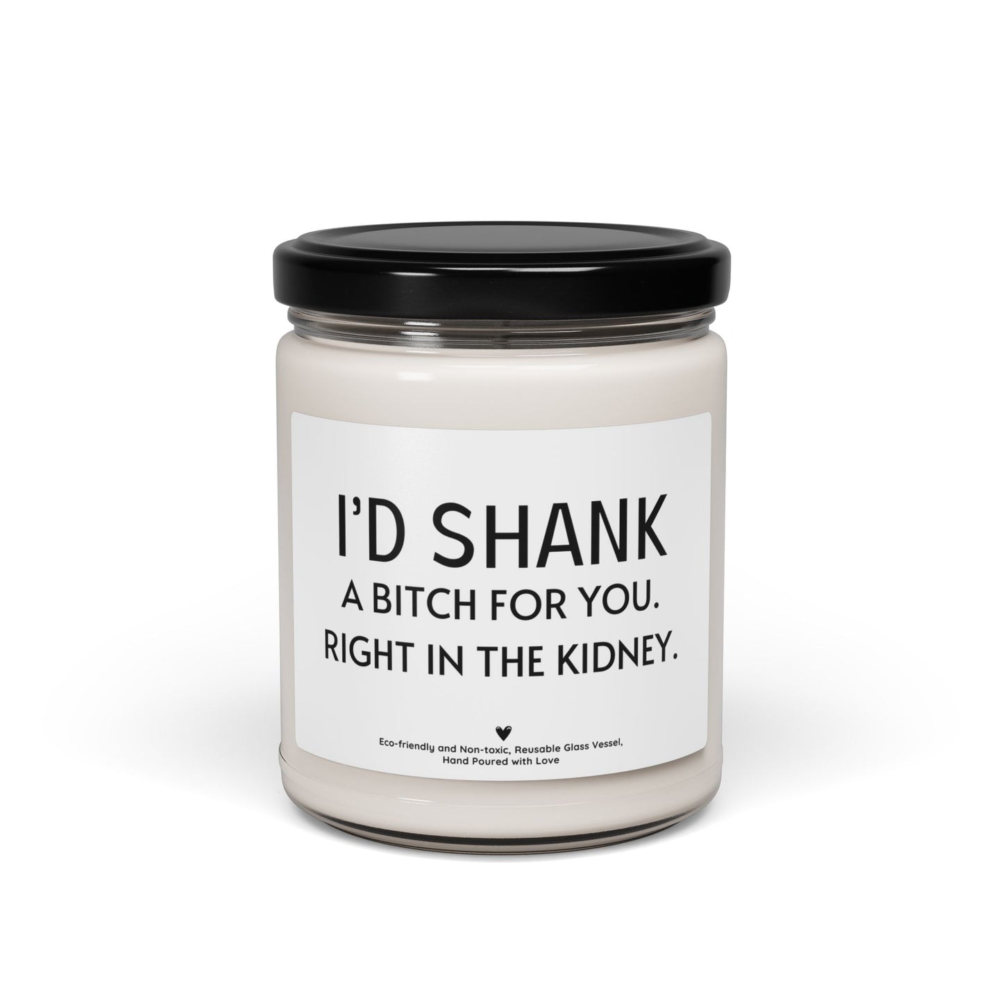Dark Humor Candle – “I’d Shank a Bitch for You, Right in the Kidney” Funny Sarcastic Gift for Best Friends & Couples