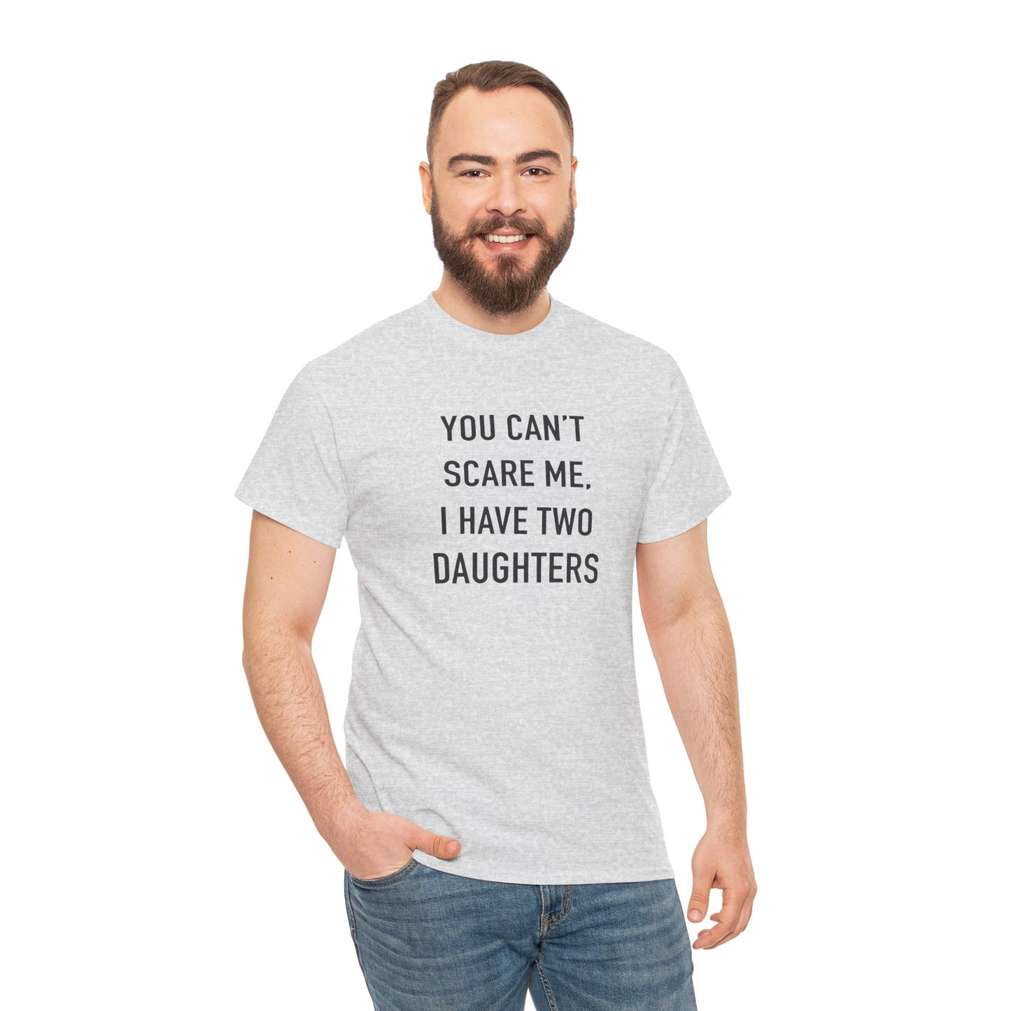 YOU CAN’T SCARE ME, I HAVE TWO DAUGHTERS – Funny Dad T-Shirt, Father’s Day Gift Tee