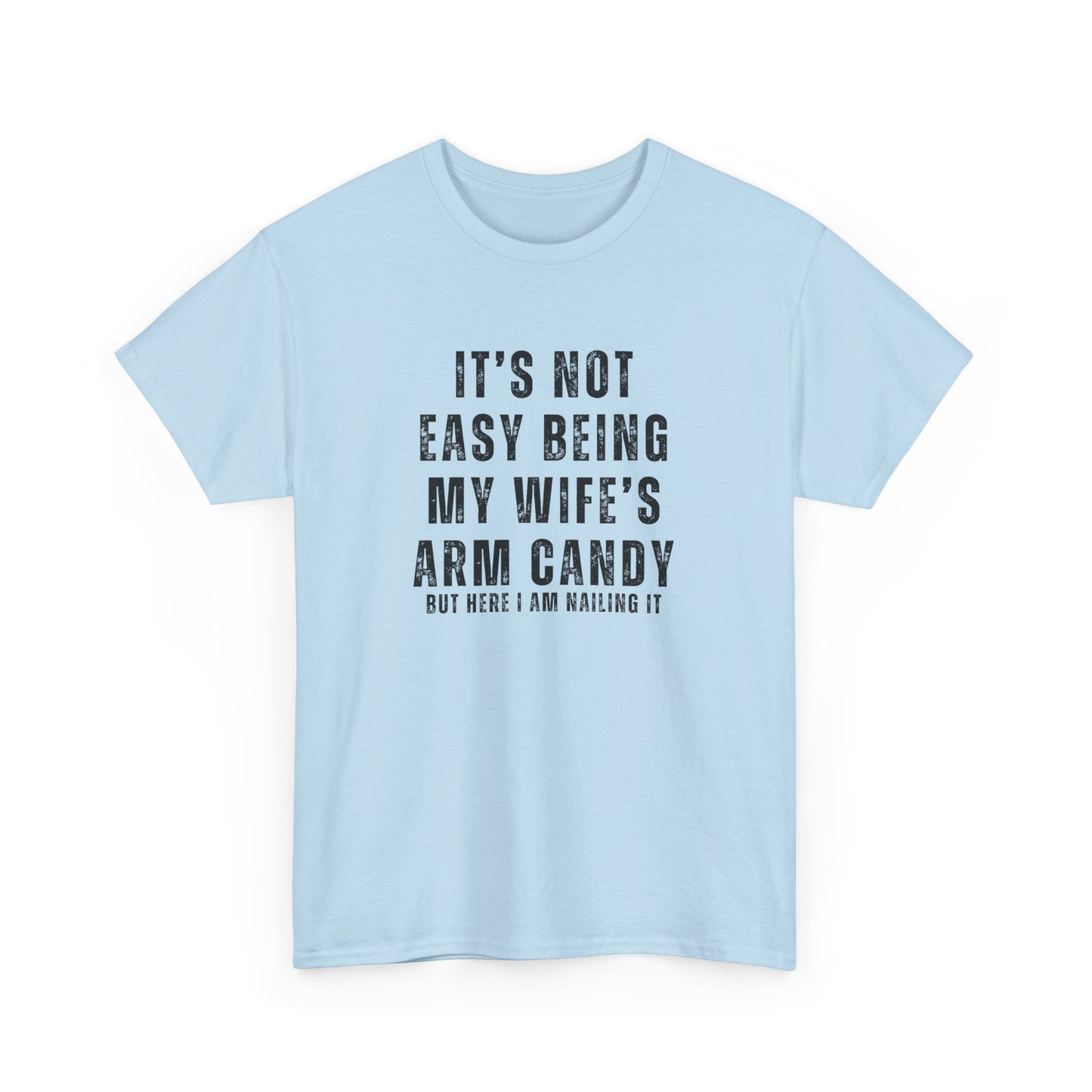 It’s Not Easy Being My Wife’s Arm Candy T-Shirt – Funny Husband Tee