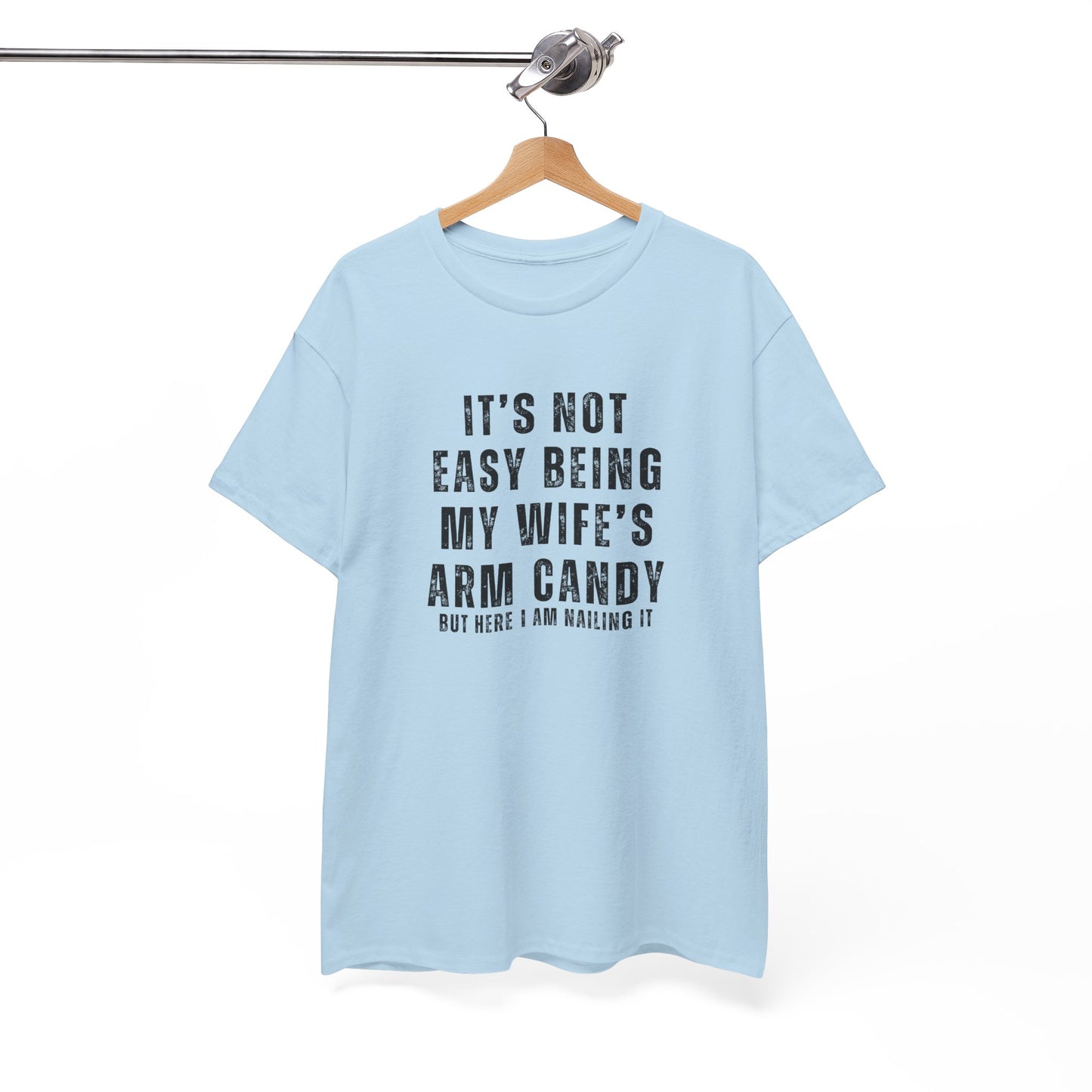 It’s Not Easy Being My Wife’s Arm Candy T-Shirt – Funny Husband Tee