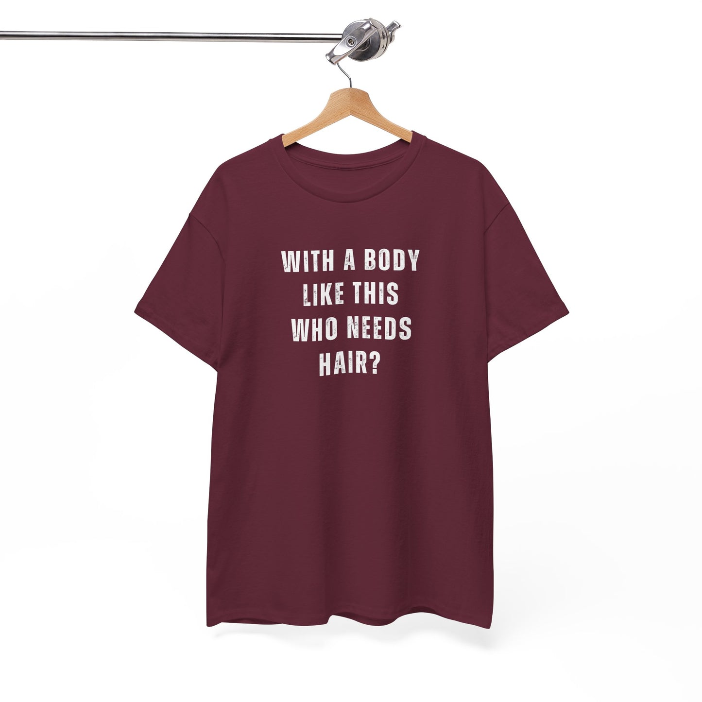 With a Body Like This Who Needs Hair? Unisex T-Shirt – Funny Graphic Tee