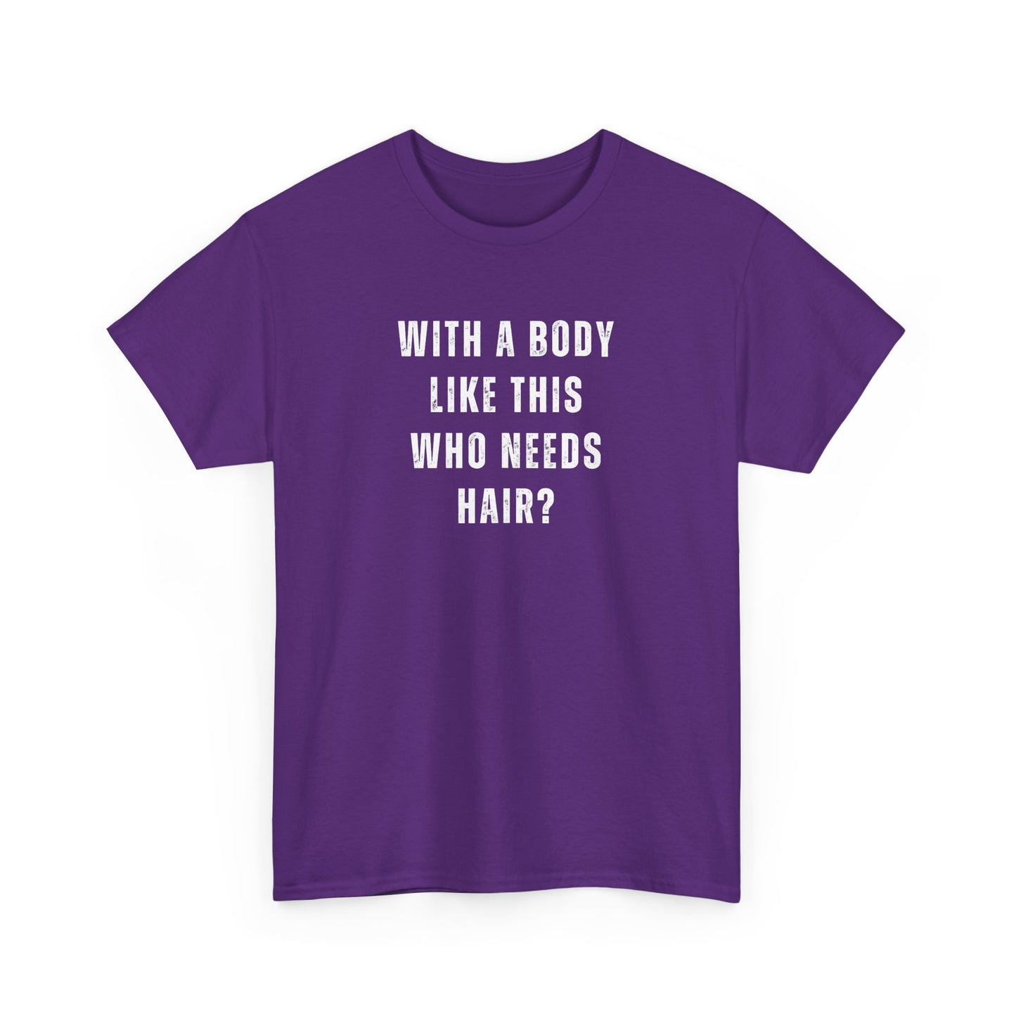 With a Body Like This Who Needs Hair? Unisex T-Shirt – Funny Graphic Tee