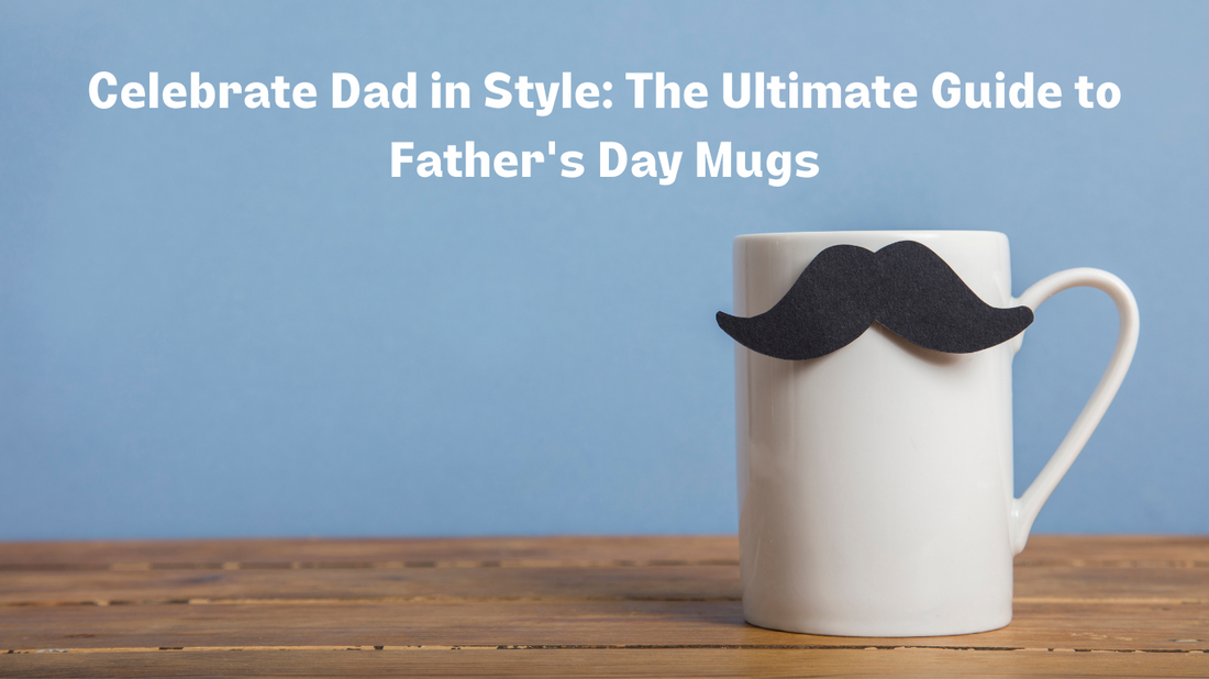 Celebrate Dad in Style: The Ultimate Guide to Father's Day Mugs