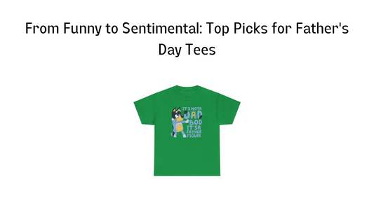 From Funny to Sentimental: Top Picks for Father's Day Tees