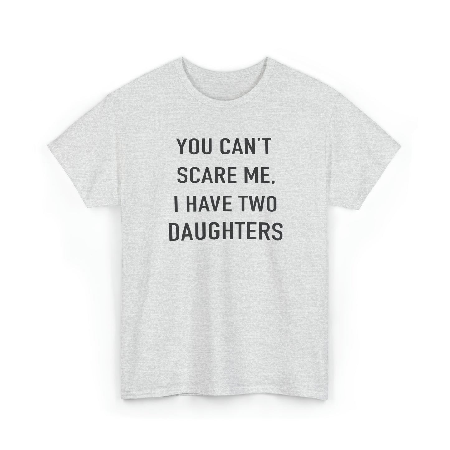 You Can't Scare me, I have two daughter Tshirt for Father