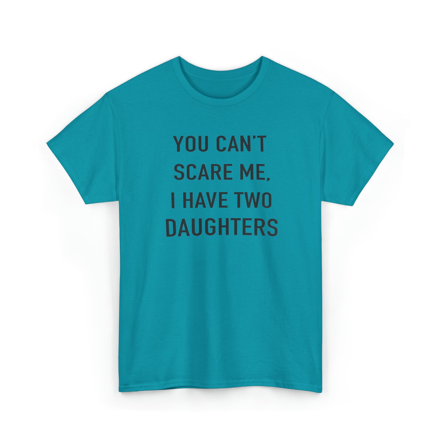 You Can't Scare me, I have two daughter Tshirt for Father