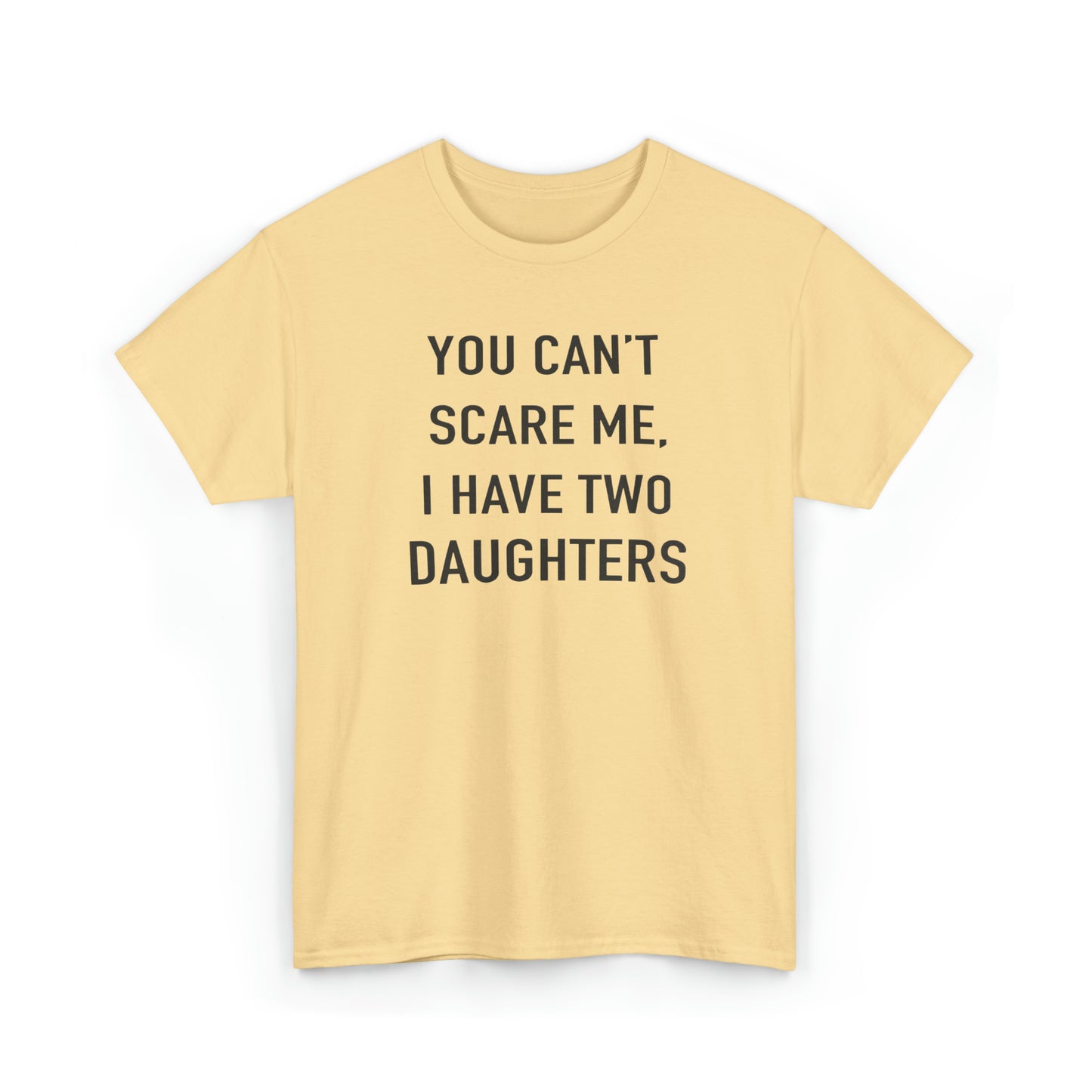 You Can't Scare me, I have two daughter Tshirt for Father