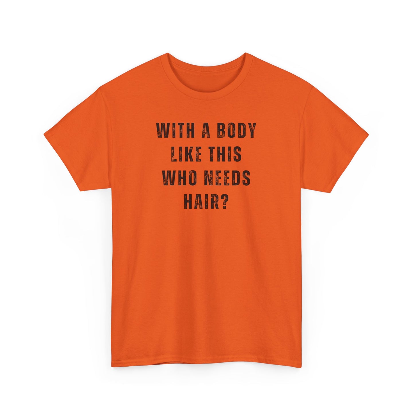 With a Body Like This Who Need Hair Tshirt for DAD, father's Day Gift