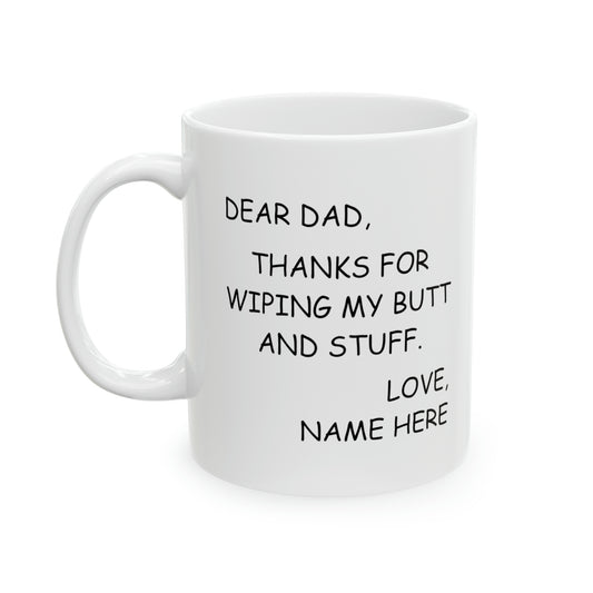 Dear Dad, Thank for Wiping.. Custom Name Printed Mug, Father's Day Gift