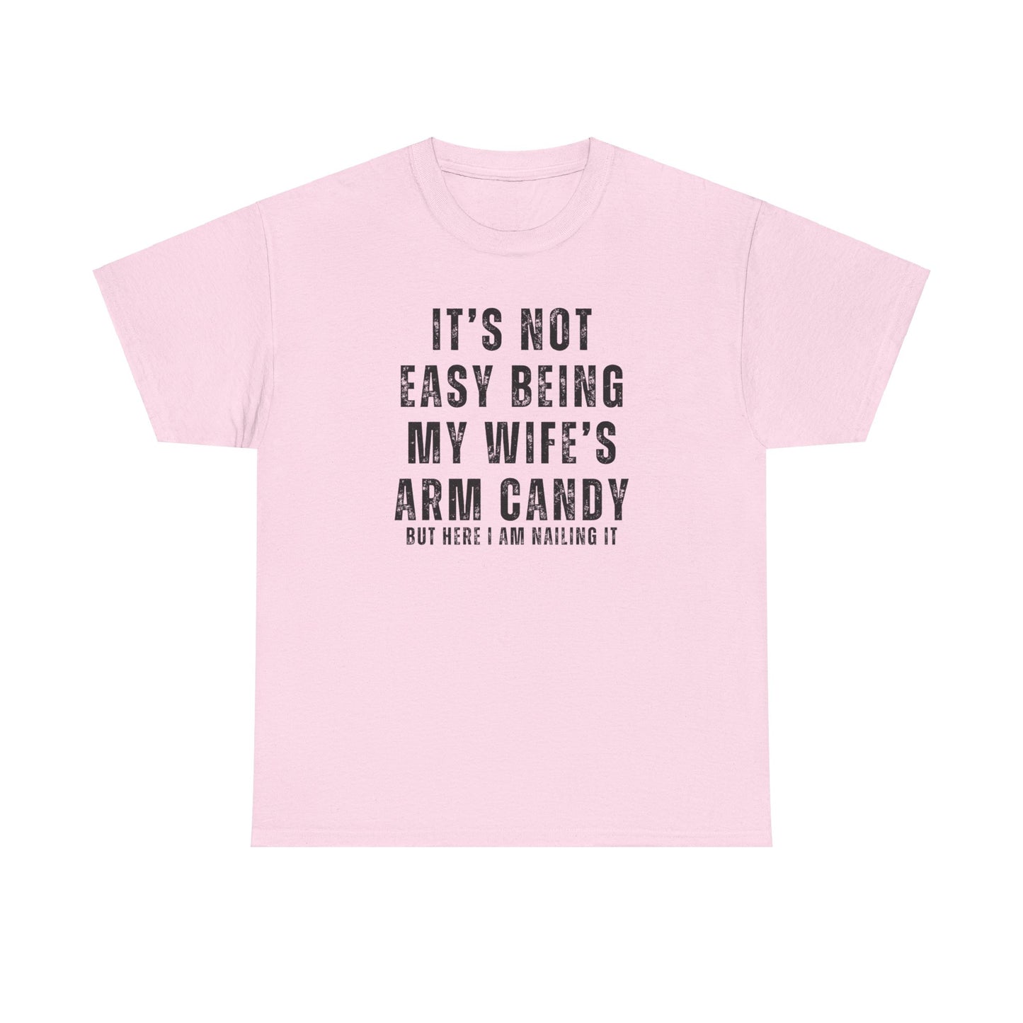 It's Not Easy Being Wife's Arm Candy Tshirt for Mom