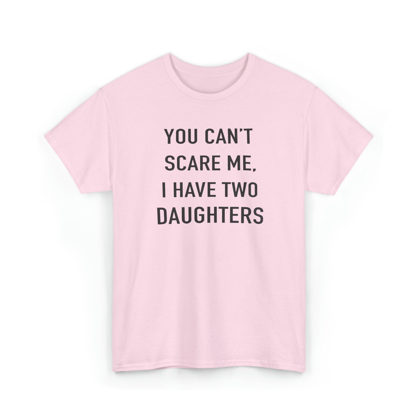 You Can't Scare me, I have two daughter Tshirt for Father