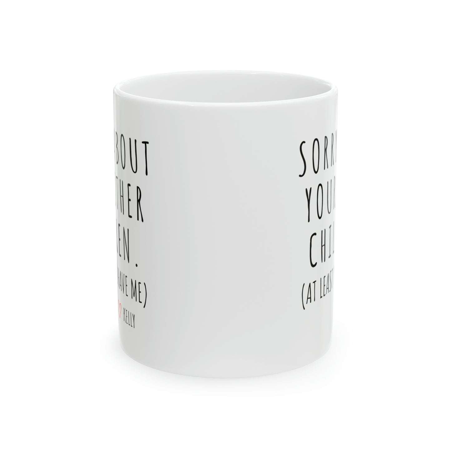 Sorry About Your Other Children Custom Mug for Mother, Mother's Day Gift