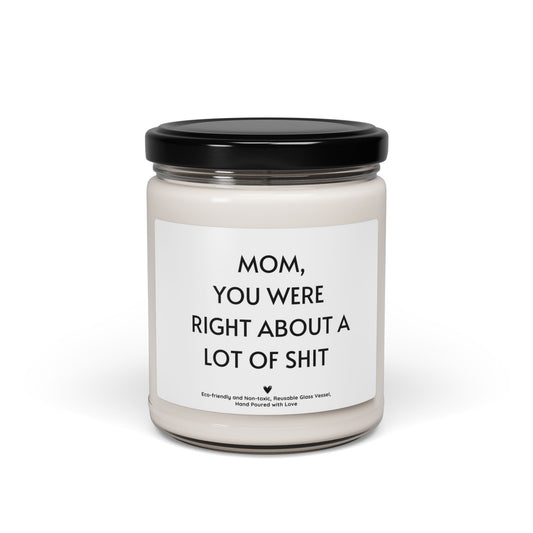 Funny Mom Candle – “Mom, You Were Right About a Lot of Shit” Scented Soy Candle, Mother’s Day or Birthday Gift 9oz