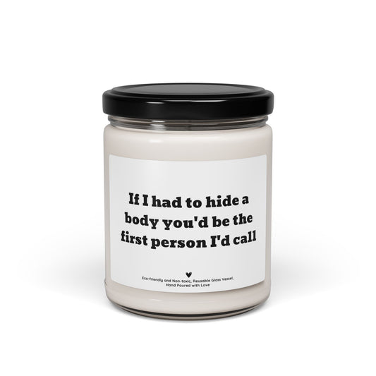 Funny Soy Candle – “If I Had to Hide a Body You’d Be the First Person I’d Call” Best Friend Gift, Dark Humor Candle 9oz