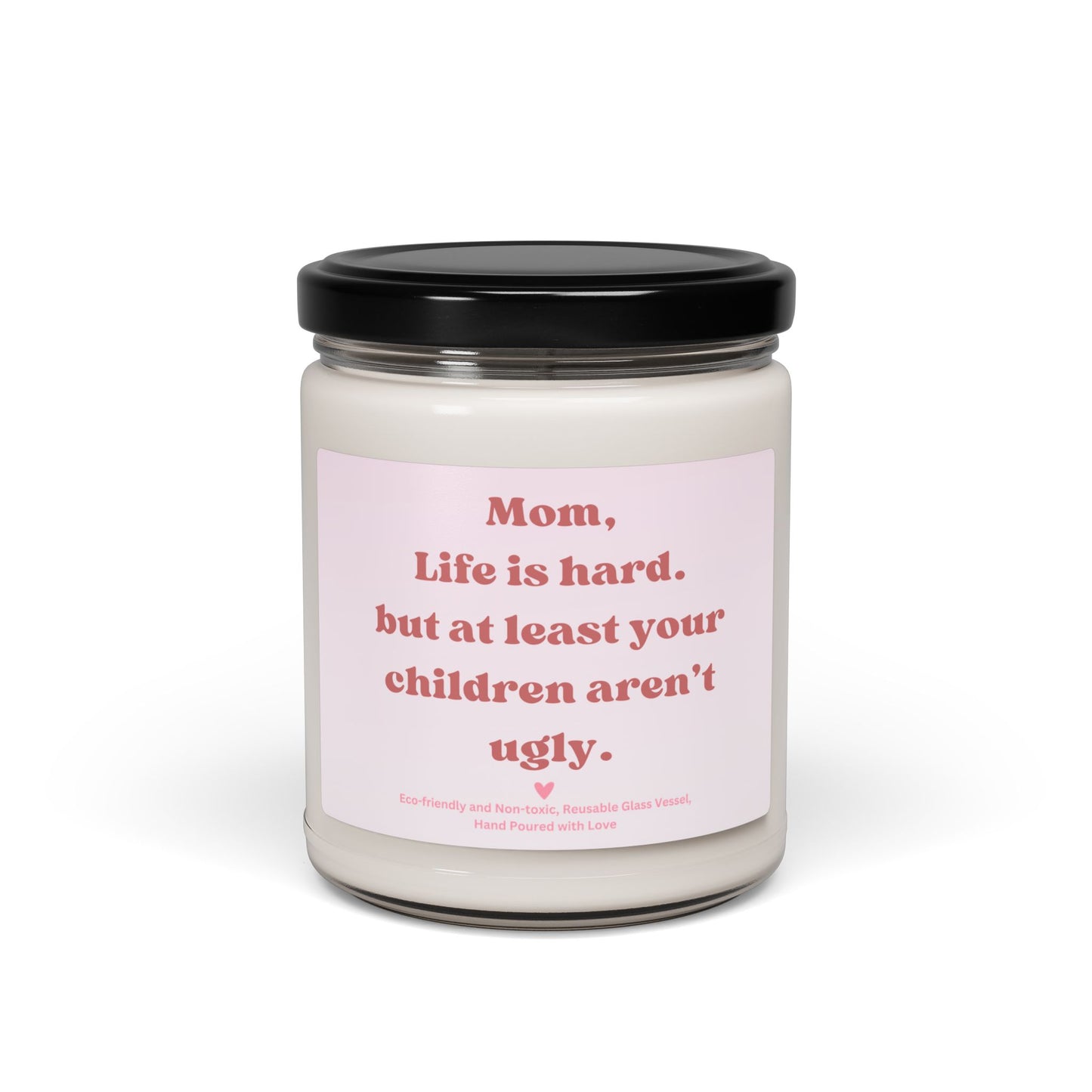 Funny Mom Candle – “Mom, Life Is Hard but at Least Your Children Aren’t Ugly” Scented Soy Candle, Mother’s Day Gift 9oz