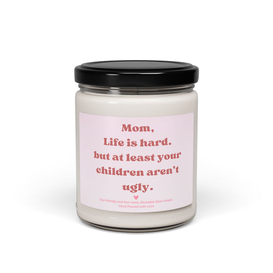 Funny Mom Candle – “Mom, Life Is Hard but at Least Your Children Aren’t Ugly” Scented Soy Candle, Mother’s Day Gift 9oz