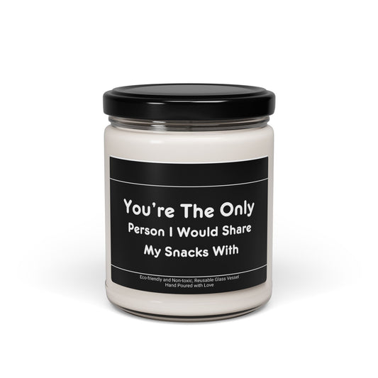 You're The Only Person I Would Share My Snacks With Scented Soy Candle, 9oz