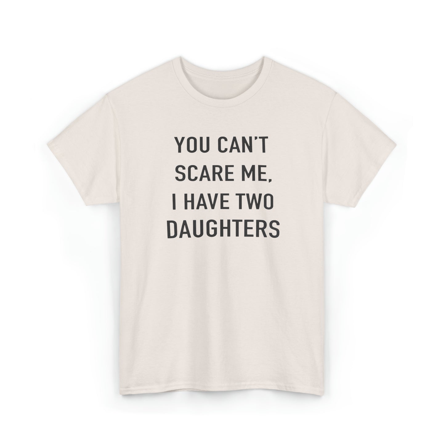 You Can't Scare me, I have two daughter Tshirt for Father