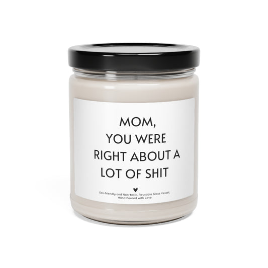 Mom You Were Right About Lot of Shit Scented Soy Candle, Mother's Day Gift