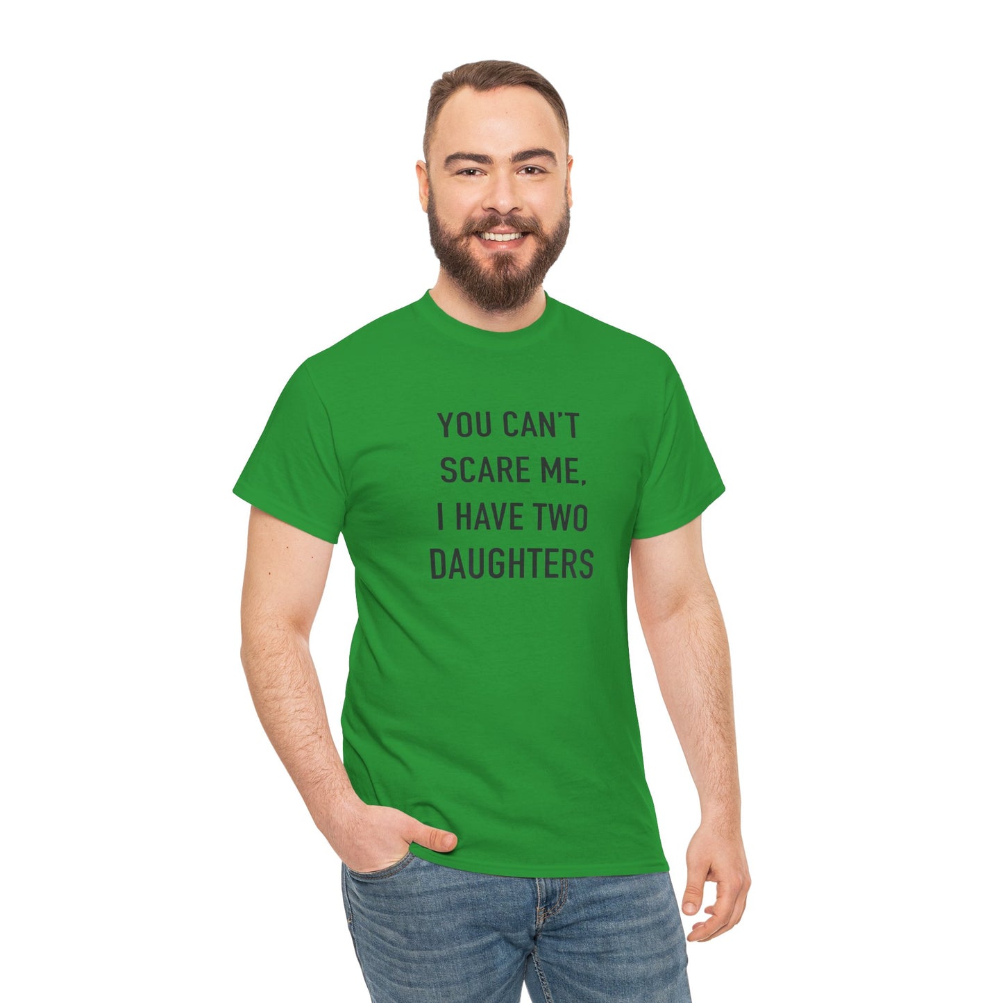 YOU CAN’T SCARE ME, I HAVE TWO DAUGHTERS – Funny Dad T-Shirt, Father’s Day Gift Tee