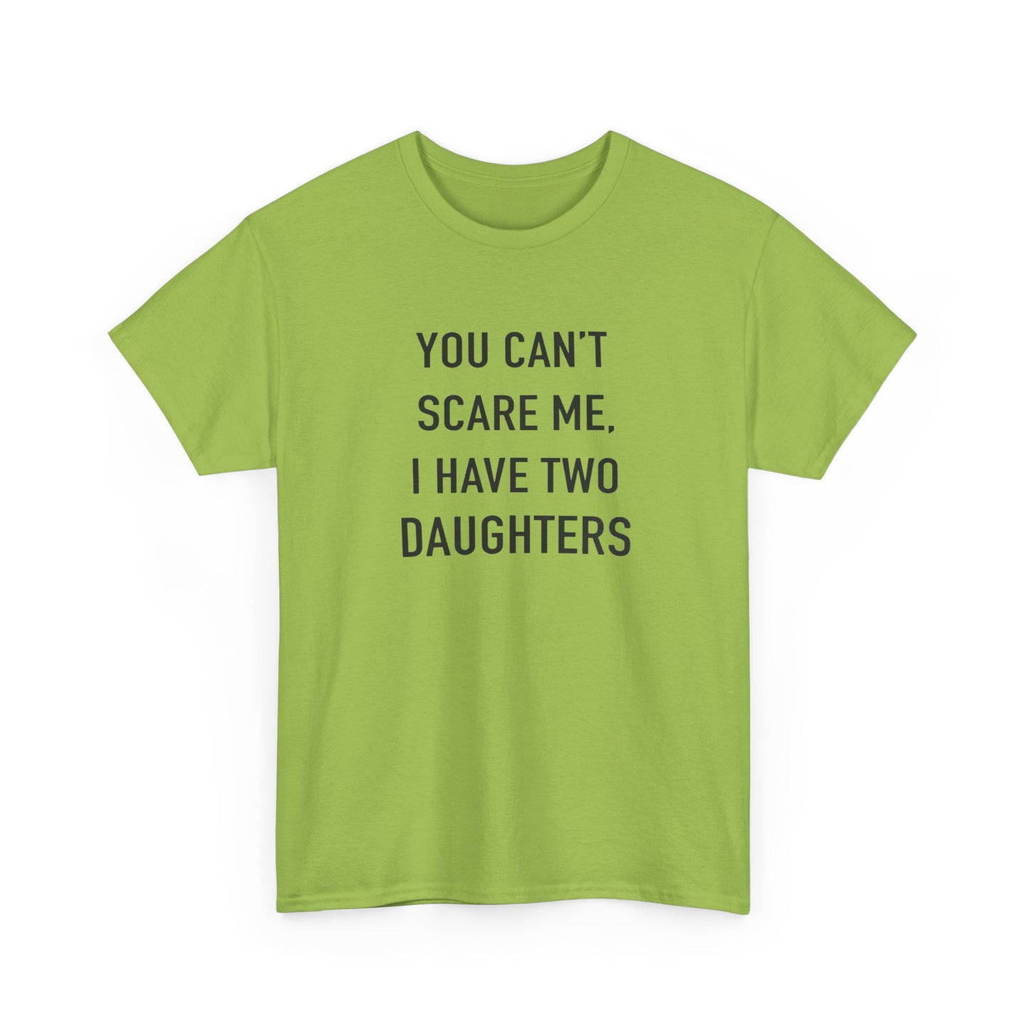 YOU CAN’T SCARE ME, I HAVE TWO DAUGHTERS – Funny Dad T-Shirt, Father’s Day Gift Tee