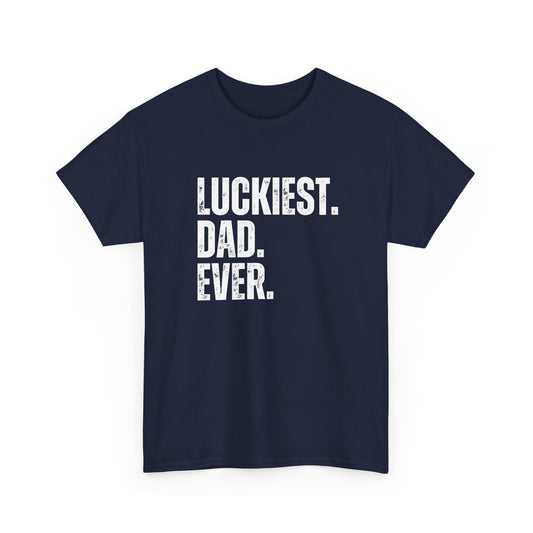 Luckiest Dad Ever T-Shirt – Funny & Proud Father Tee