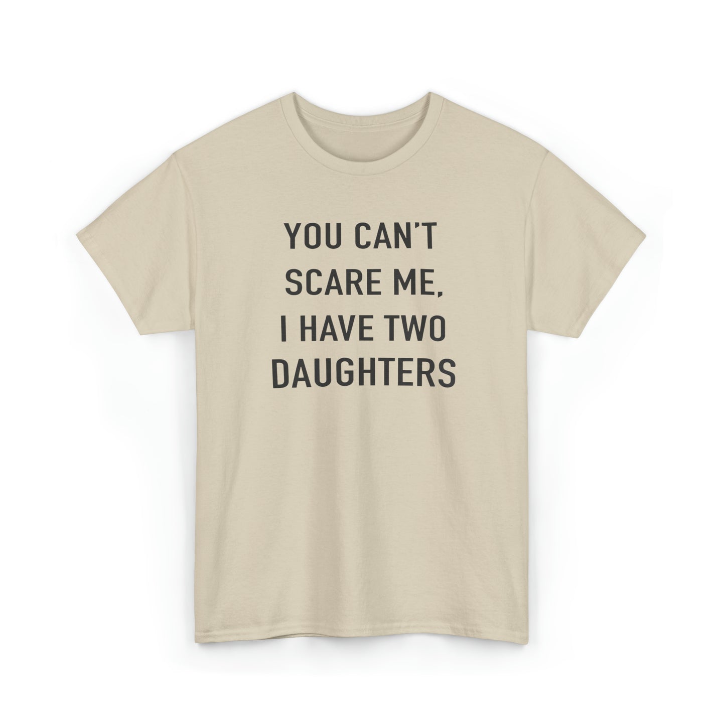 You Can't Scare me, I have two daughter Tshirt for Father