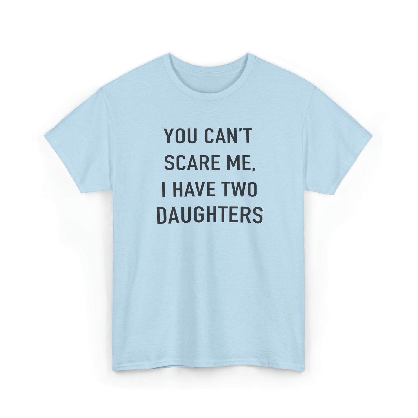 You Can't Scare me, I have two daughter Tshirt for Father