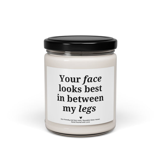 Flirty Soy Candle – “Your Face Looks Best in Between My Legs” Funny Romantic Gift for Couples, Valentine’s Day Candle 9oz