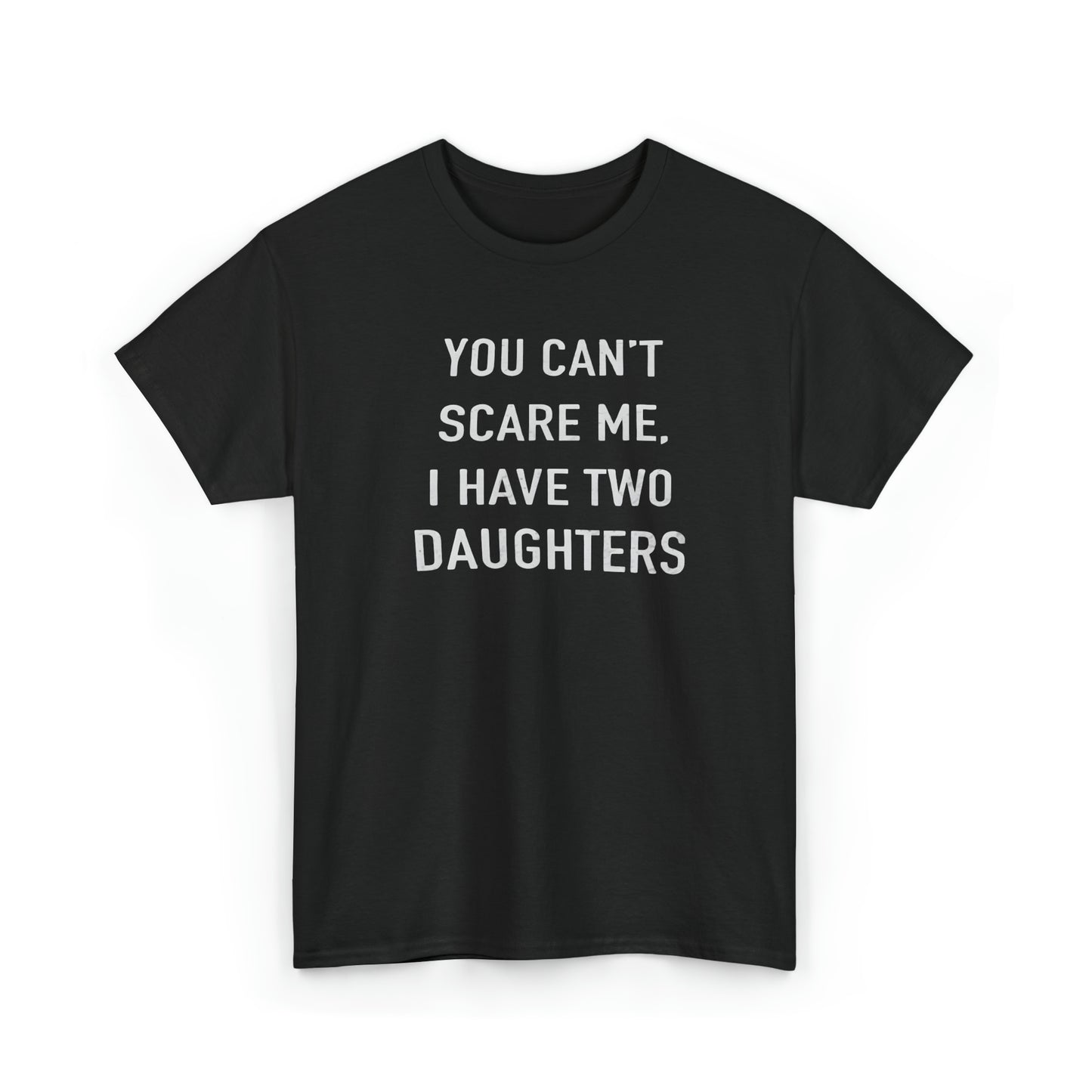 You Can't Scare me, I have two daughter Tshirt for Father