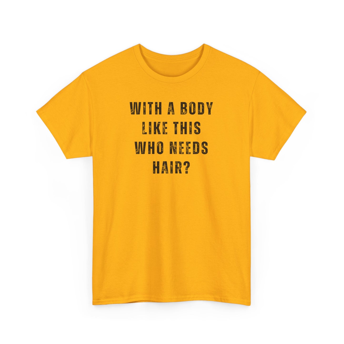 With a Body Like This Who Need Hair Tshirt for DAD, father's Day Gift