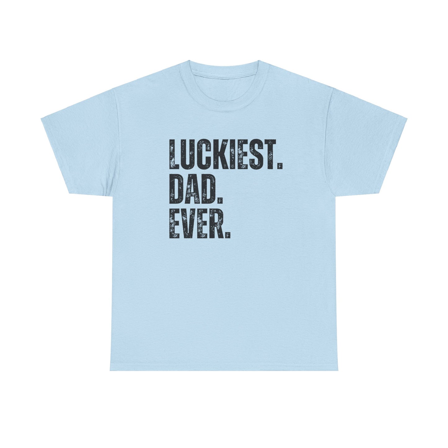 Luckiest Dad Ever Tshirt for Dad, Father's Day Gift