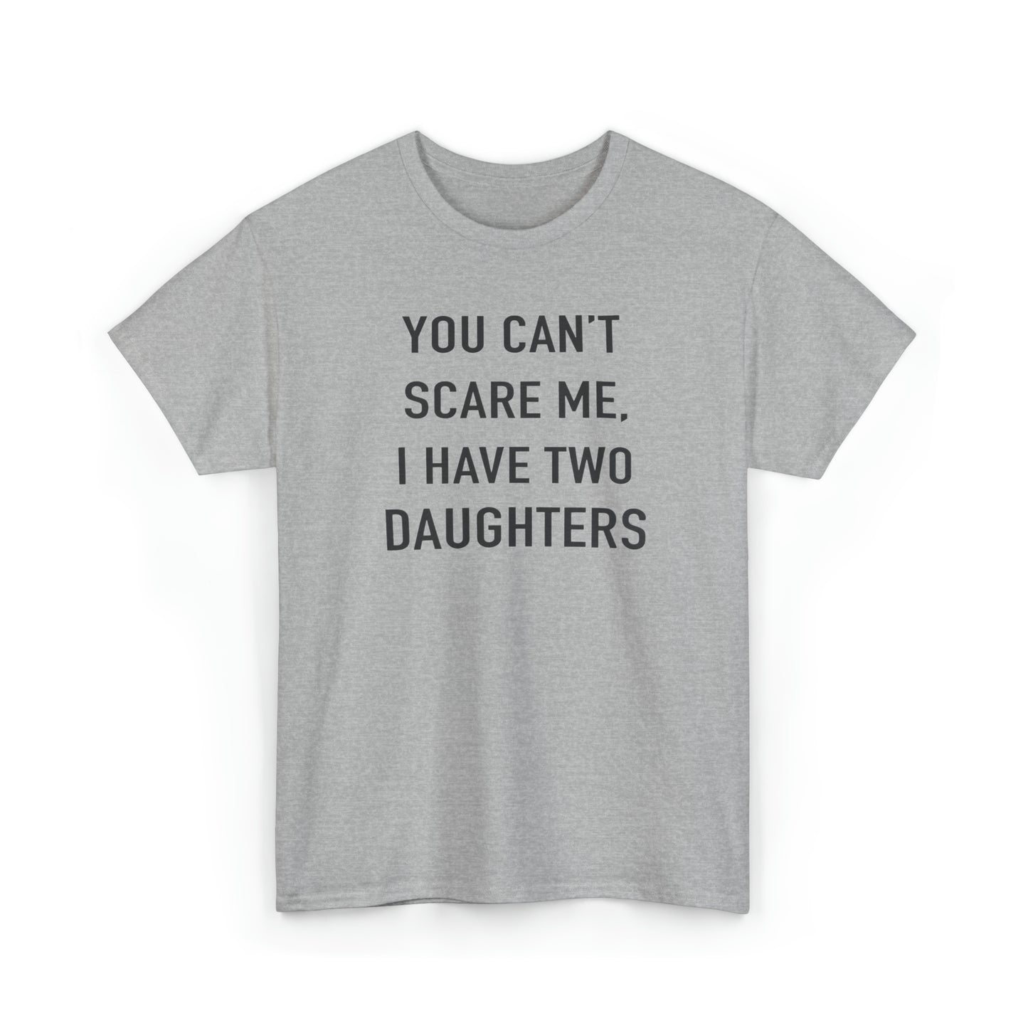 You Can't Scare me, I have two daughter Tshirt for Father