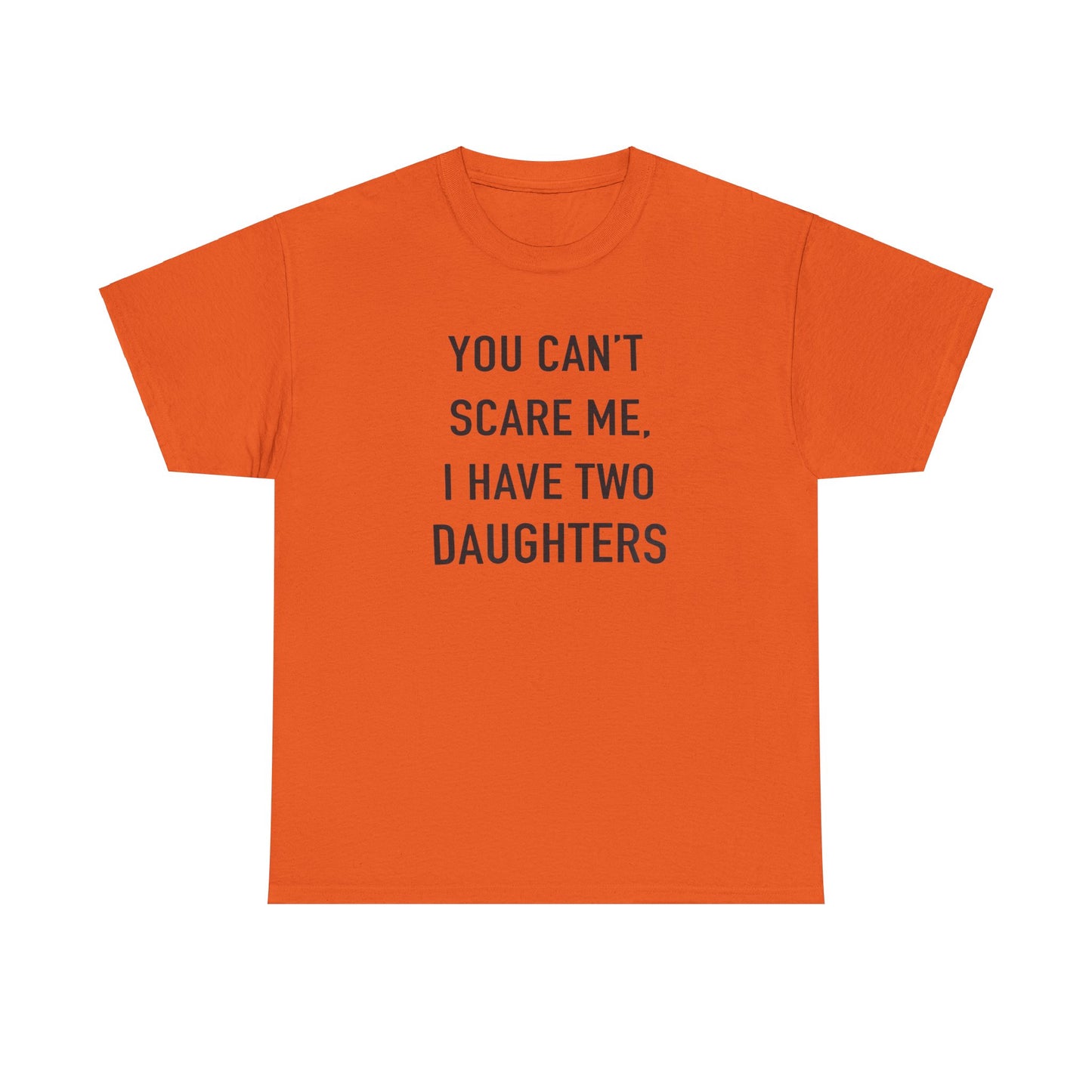 You Can't Scare me, I have two daughter Tshirt for Father