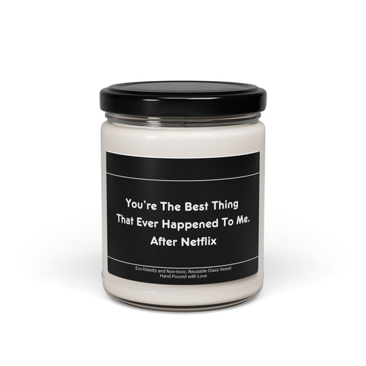 You're The Best Thing That Ever Happened To Me After Netflix Scented Soy Candle, 9oz