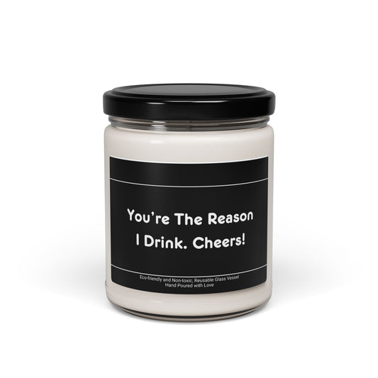 You’re The Reason I Drink Cheers! Scented Soy Candle, 9oz