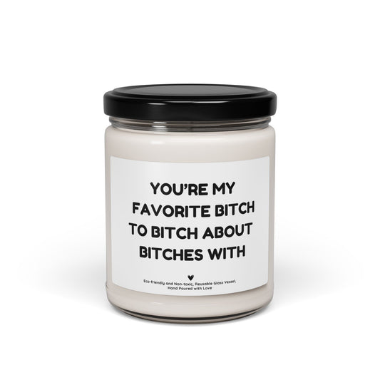 Funny Soy Candle – “You’re My Favorite Bitch to Bitch About Bitches With” Gift for Best Friends, Bestie Birthday Candle 9oz
