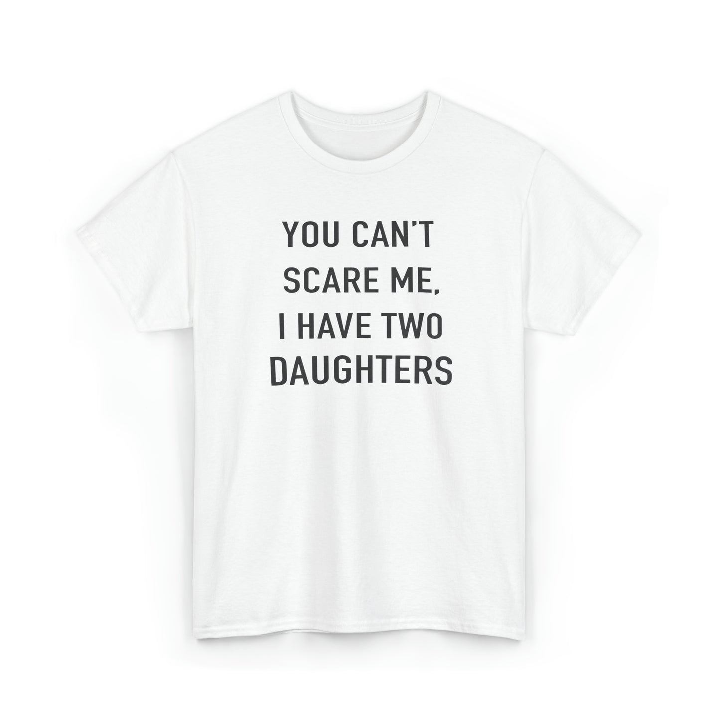 You Can't Scare me, I have two daughter Tshirt for Father