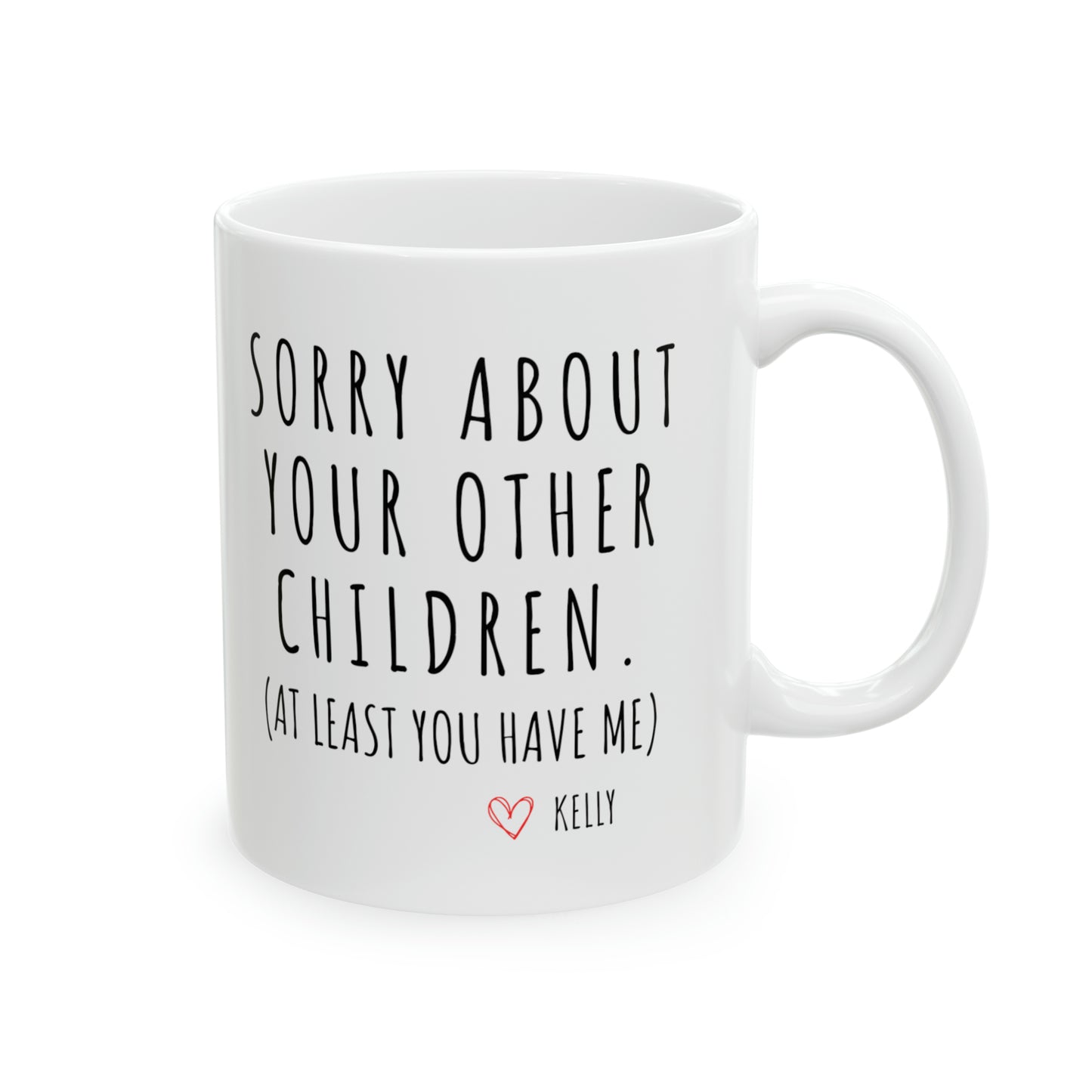 Sorry About Your Other Children Custom Mug for Mother, Mother's Day Gift