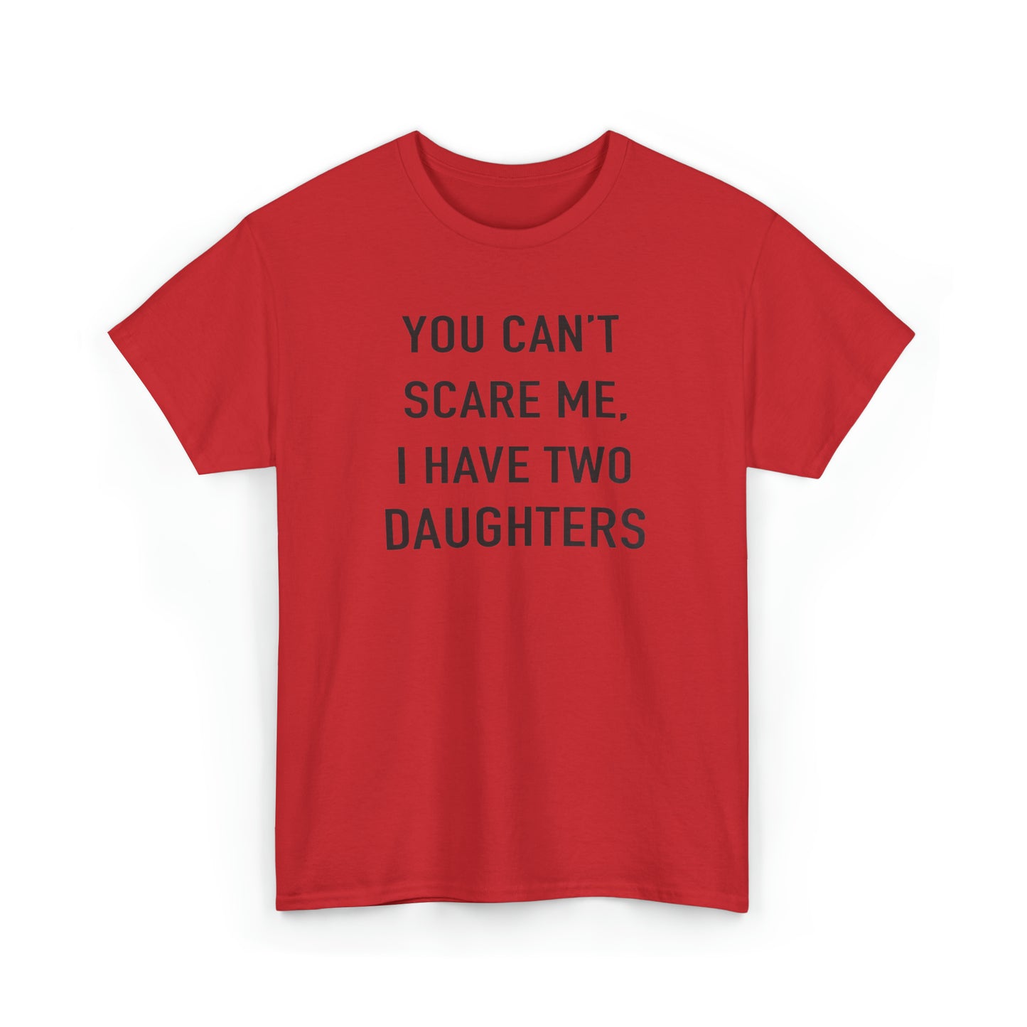 You Can't Scare me, I have two daughter Tshirt for Father